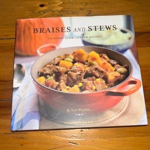 Braises and Stews Everyday Slow-Cooked Recipes by Tori  Ritchie